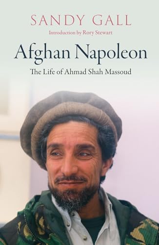 The Afghan Napoleon: The Life Of Ahmed Shah Massoud: The Life Of Ahmad Shah Massoud
