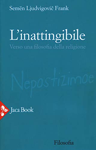 L'Inattingibile. Verso Una Filosofia Della Religione. Nuova Ediz.