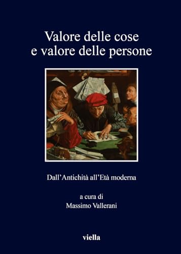 Valore Delle Cose E Valore Delle Persone. Dall’Antichità All’Età Moderna