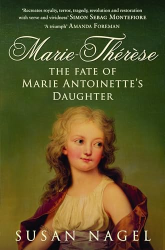 Marie-Therese: The Fate Of Marie Antoinette'S Daughter