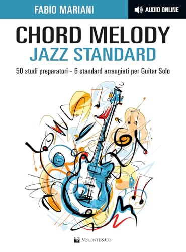 Chord Melody. Jazz Standard. 50 Studi Preparatori. 6 Standard Arrangiati Per Guitar Solo. Con Audio Online