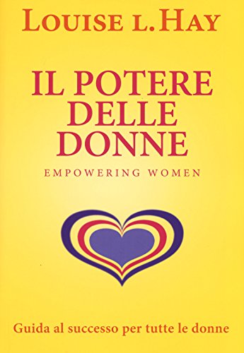 Il Potere Delle Donne. Empowering Women. Guida Al Successo Per Tutte Le Donne