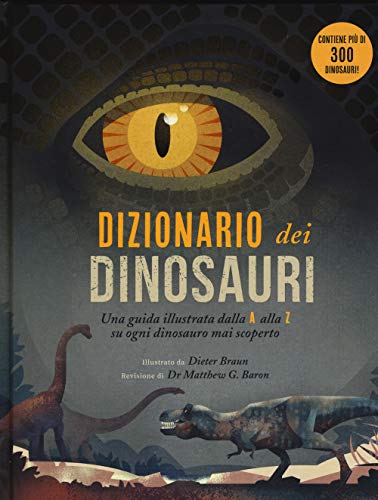 Dizionario Dei Dinosauri. Una Guida Illustrata Dalla A Alla Z Su Ogni Dinosauro Mai Scoperto