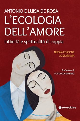 L'Ecologia Dell'Amore. Intimità E Spiritualità Di Coppia. Nuova Ediz.