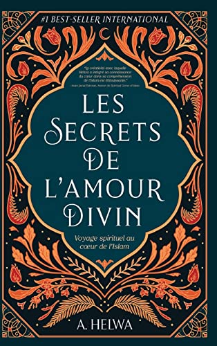Les Secrets De L’Amour Divin: Voyage Spirituel Au Cœur De L’Islam: Voyage Spirituel Au C¿Ur De L'Islam