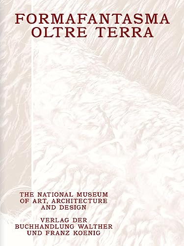 Formafantasma: Oltre Terra; The National Museum Of Art, Architecture And Design / Verlag Der Buchhandlung Walther Und Franz Koenig Koln/Cologne