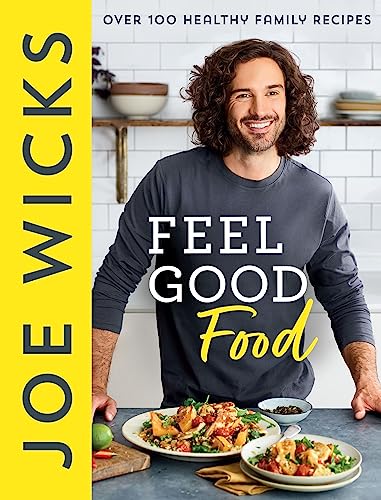 Feel Good Food: Best-Selling Fitness Guru Joe Wicks’ New Cookbook For The Whole Family Full Of Easy, Healthy And Budget-Friendly Recipes To Boost Your