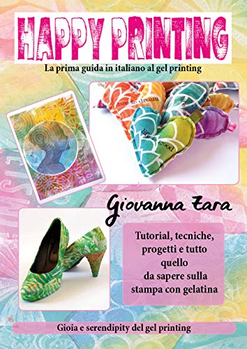 Happy Printing. La Prima Guida In Italiano Al Gel Printing