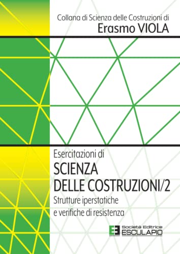 Esercitazioni Di Scienza Delle Costruzioni 2. Strutture Iperstatiche E Verifiche Di Resistenza: Vol. 2