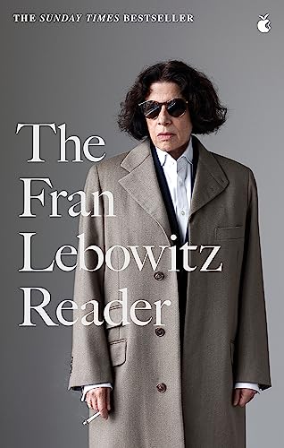 The Fran Lebowitz Reader: The Sunday Times Bestseller