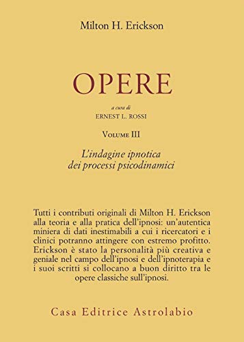 Opere. L'Indagine Ipnotica Dei Processi Psicodinamici (Vol. 3)