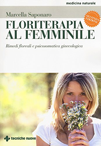 Floriterapia Al Femminile. Rimedi Floreali E Psicosomatica Ginecologica