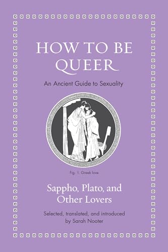 How To Be Queer: An Ancient Guide To Sexuality