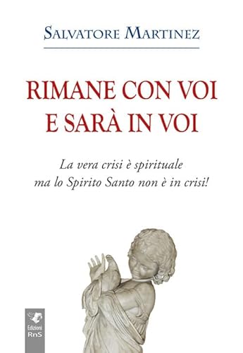 Rimane Con Voi E Sarà In Voi. La Vera Crisi È Spirituale, Ma Lo Spirito Santo Non È In Crisi. Ediz. Integrale