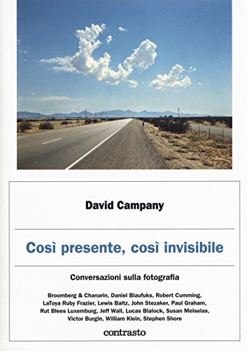 Così Presente, Così Invisibile. Conversazioni Sulla Fotografia