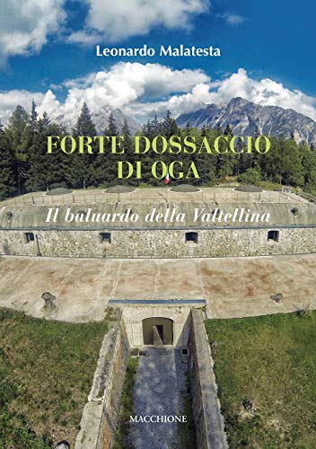 Forte Dossaccio Di Oga. Il Baluardo Della Valtellina
