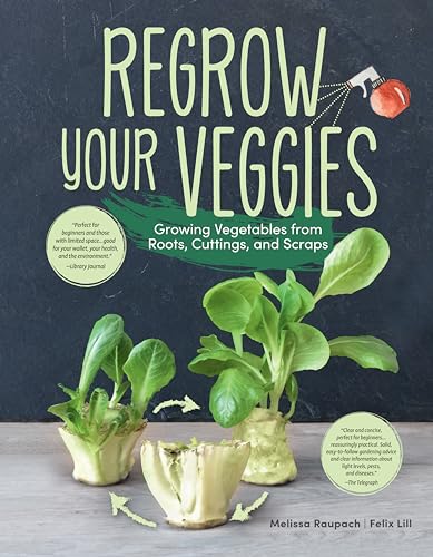 Regrow Your Veggies: Growing Vegetables From Roots, Cuttings, And Scraps