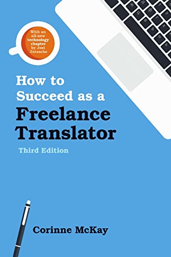 How To Succeed As A Freelance Translator, Third Edition [Lingua Inglese]