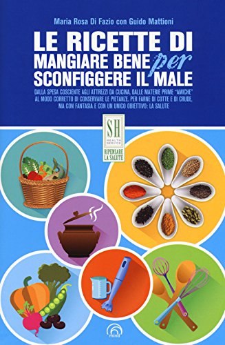 Le Ricette Di Mangiare Bene Per Sconfiggere Il Male