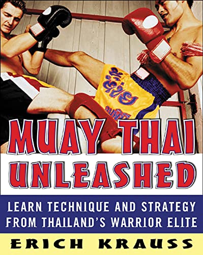 Muay Thai Unleashed: Learn Technique And Strategy From Thailand'S Warrior Elite [Lingua Inglese]