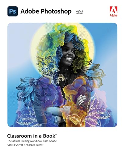 Adobe Photoshop Classroom In A Book 2022 Release: The Official Training Workbook From Adobe