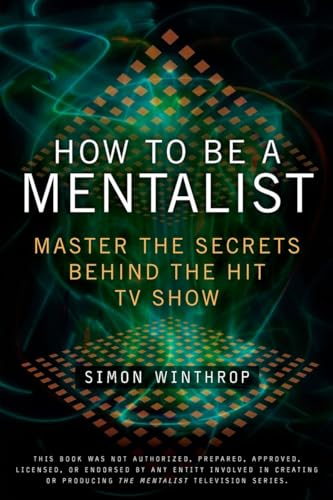 How To Be A Mentalist: Master The Secrets Behind The Hit Tv Show