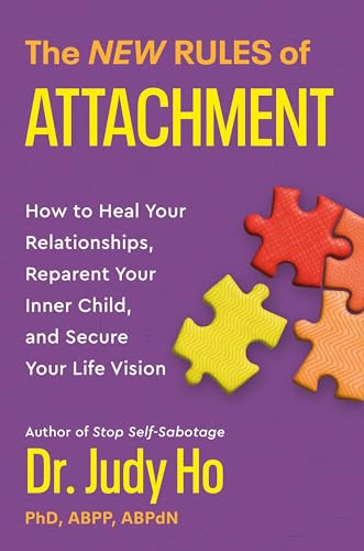 The New Rules Of Attachment: How To Heal Your Relationships, Reparent Your Inner Child, And Secure Your Life Vision