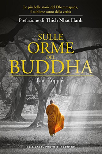 Sulle Orme Del Buddha. Le Più Belle Storie Del Dhammapada, Il Sublime Canto Della Verità. Nuova Ediz.