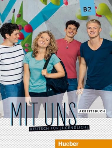 Mit Uns B2. Arbeitsbuch: Deutsch Für Jugendliche. Deutsch Als Fremdsprache