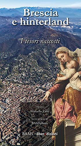 Brescia E Hinterland. I Tesori Nascosti