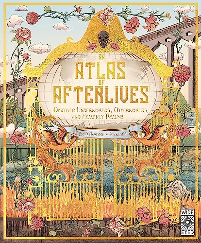 An Atlas Of Afterlives: Discover Underworlds, Otherworlds And Heavenly Realms