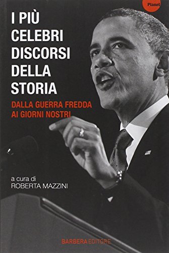 I Più Celebri Discorsi Della Storia. Dalla Guerra Fredda Ai Giorni Nostri (Vol. 3)