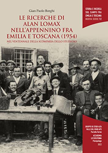 Le Ricerche Di Alan Lomax Nell'Appennino Fra Emilia E Toscana (1954). Nel Ventennale Della Scomparsa Dello Studioso