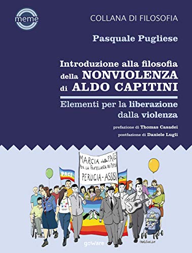 Introduzione Alla Filosofia Della Nonviolenza Di Aldo Capitini. Elementi Per La Liberazione Dalla Violenza