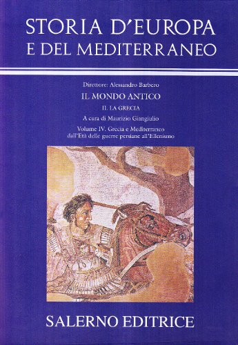 Storia D'Europa E Del Mediterraneo. Grecia E Mediterraneo Dall'Età Delle Guerre Persiane All'Ellenismo (Vol. 4)