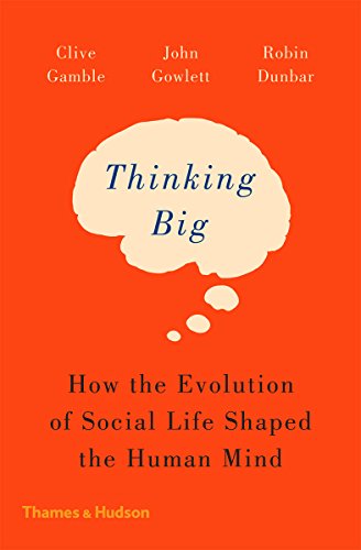 Thinking Big: How The Evolution Of Social Life Shaped The Human Mind