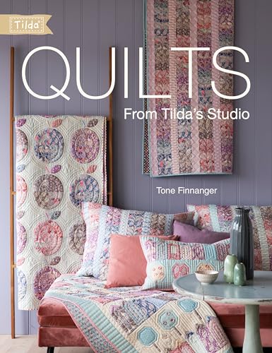 Quilts From Tilda'S Studio: Tilda Quilts And Pillows To Sew With Love