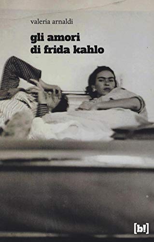 Gli Amori Di Frida Kahlo
