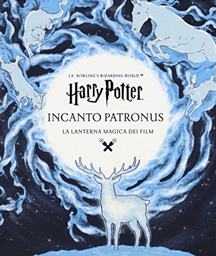 Harry Potter. Incanto Patronus. La Lanterna Magica Dei Film. Ediz. A Colori. Ediz. A Spirale