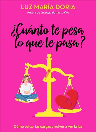 ¿Cuánto Te Pesa Lo Que Te Pasa? / How Much Does What Happens Weigh On You?: Como Soltar Las Cargas Y Volver A Ver La Luz
