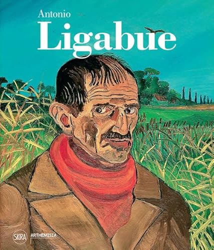 Antonio Ligabue. Ediz. Illustrata
