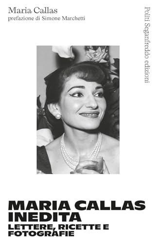 Maria Callas Inedita. Lettere, Ricette E Fotografie