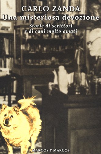 Una Misteriosa Devozione. Storie Di Scrittori E Di Cani Molto Amati