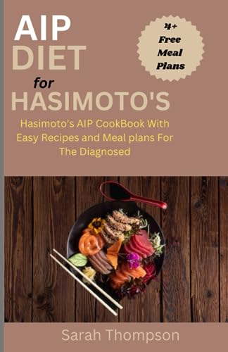 Aip Diet For Hasimoto'S: Hasimoto'S Aip Cookbook With Easy Recipes And Meal Plans For The Diagnosed