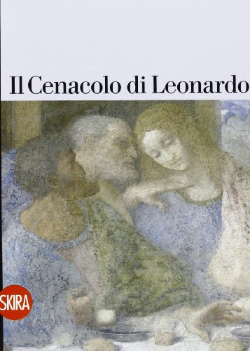 Il Cenacolo Di Leonardo. Guida. Ediz. Illustrata