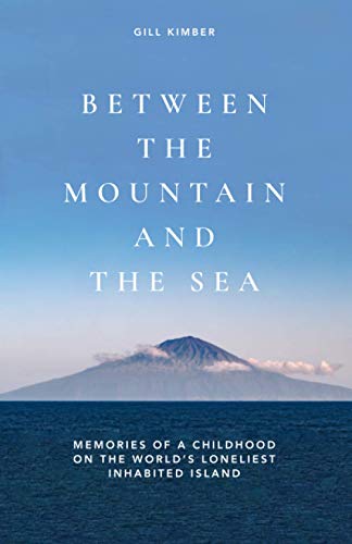 Between The Mountain And The Sea: Memories Of A Childhood On Tristan Da Cunha, The World'S Loneliest Inhabited Island
