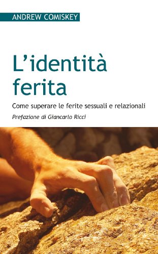 L'Identità Ferita. Come Superare Le Ferite Sessuali E Relazionali