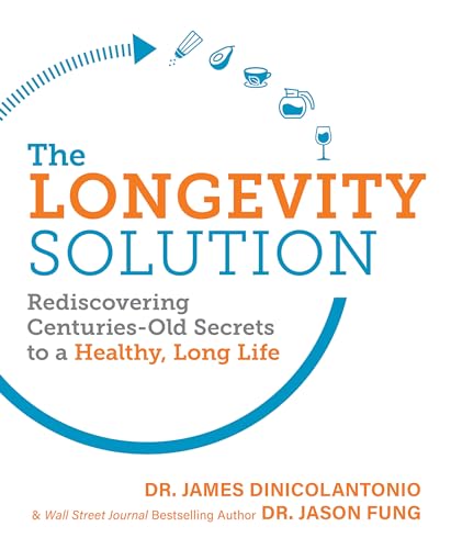 The Longevity Solution: Rediscovering Centuries-Old Secrets To A Healthy, Long Life
