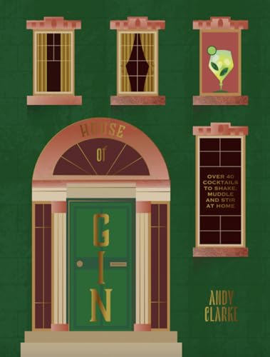 The House Of Gin: Over 50 Cocktails To Master At Home