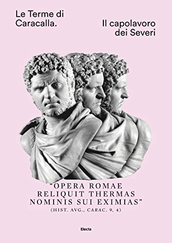 Le Terme Di Caracalla. Il Capolavoro Dei Severi